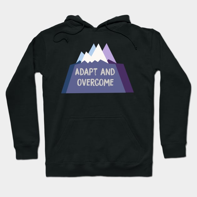 Adapt and Overcome Hoodie by kaileekuropas